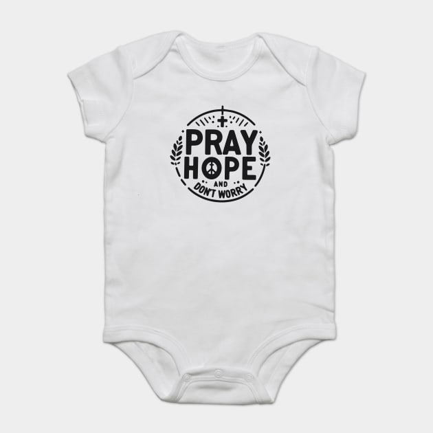 Pray Hope and Don’t Worry Baby Bodysuit by Frank Ring